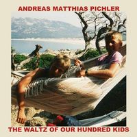 The Waltz Of Our Hundred Kids by Andreas Matthias Pichler
