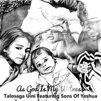 As God Is My Witness by Talosaga Uini Featuring Sons Of Yeshua