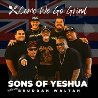 COME WE GO GRIND by COME WE GO GRIND - SONS OF YESHUA FEATURING BRUDDAH WALTAH