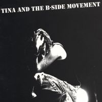 Tina and the B-Side Movement by Tina and the B-Side Movement