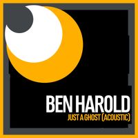 Just A Ghost (acoustic) by Ben Harold