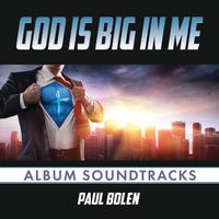 God is Big in Me (Soundtracks) by Paul Bolen