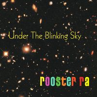 Under The Blinking Sky by Rooster Ra