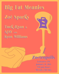 Big Fat Meanies // Zoe Sparks // Tuck Ryan & AJAY with Kyon Williams at Zoetropolis
