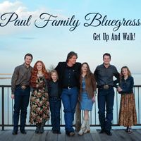 Get Up And Walk! by Paul Family Bluegrass