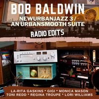 NewUrbanJazz 3 / An Urbansmooth Suite (Radio Edits) (2021) by Bob Baldwin
