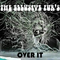Over It by The Ellusive Fur's 