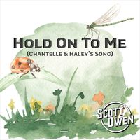 Hold On To Me (Chantelle & Haley's Song) by Scott Owen
