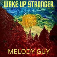 WAKE UP STRONGER  by Melody Guy 