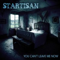 You Can't Leave Me Now by Startisan