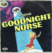 Goodnight Nurse: **SOLD OUT** Radar presents Goodnight Nurse
