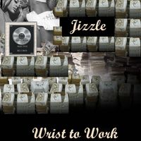 Wrist To Work by Jizzle