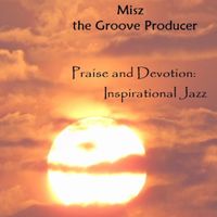 Praise and Devotion: Inspirational Jazz  by Misz The Groove Producer