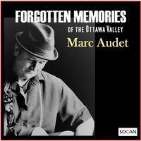 Forgotten Memories of the Ottawa Valley (Folk Show) by Marc Audet Singer/Songwriter
