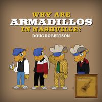 Why Are Armadillos In Nashville? by Doug "Songuy" Robertson