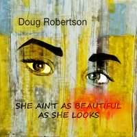She Ain't As Beautiful As She looks by Doug Robertson