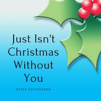 Just Isn't Christmas Without You by Steve Hutchinson