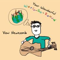 Your Wonderful World-Go-Round by Von Newcomb