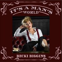 It's a Man's World by BECKI BIGGINS