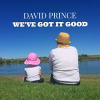 We've Got It Good by David Prince
