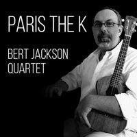 Paris the K by Bert Jackson Quartet