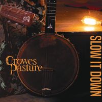 Slow It Down by Crowes Pasture