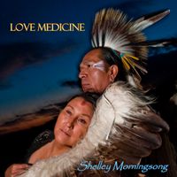 Love Medicine by Shelley Morningsong