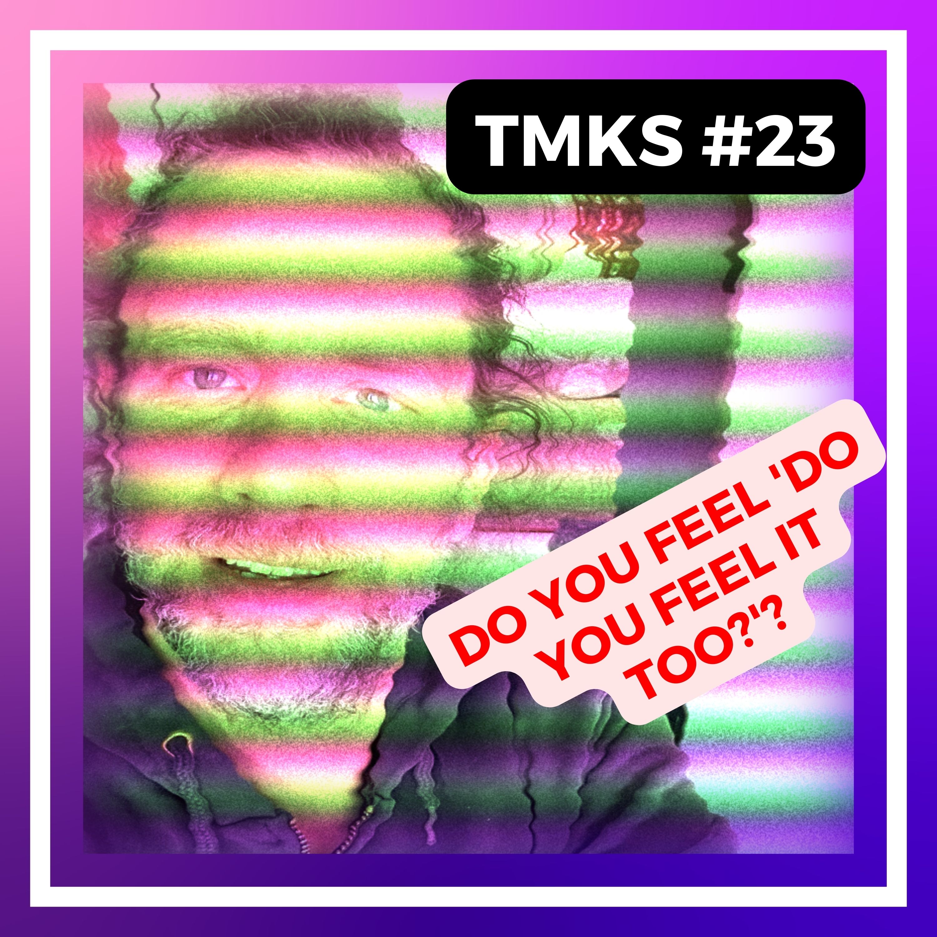 The Matt Kollock Show Episode 23 Do You Feel DO YOU FEEL IT TOO?