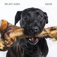 Marrow by The Ain't Sisters