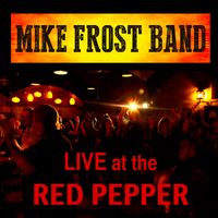 Live At The Red Pepper by Mike Frost Band