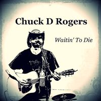 Waiting' to Die by Chuck D Rogers