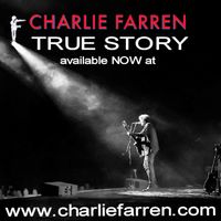 TRUE STORY by CHARLIE FARREN