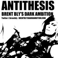 Antithesis by Brent Bly's Dark Ambition