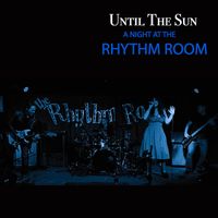 A Night at the Rhythm Room by Until the Sun