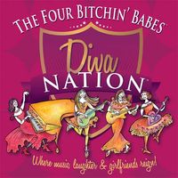 Diva Nation...Where Music Laughter and Girlfriends Reign by The Four Bitchin' Babes