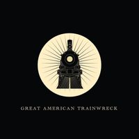 Great American Trainwreck by Great American Trainwreck