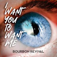 I Want You To Want Me by Bourbon Revival