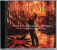 Anti-Rock Star - A Long Hard Reign: Bloody Mess - AntiRockStar CD ALMOST GONE