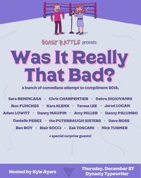BOAST RATTLE PRESENTS: Was It Really That Bad? A Bunch of Comedians Attempt to Compliment 2018