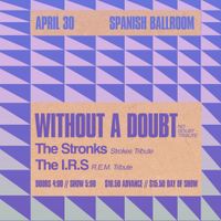 Without A Doubt + The Stronks + The I.R.S. at Spanish Ballroom
