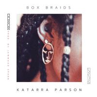 Box Braids  by Katarra Parson 
