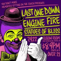 Engine Fire, Last One Down, and Statues of Bliss