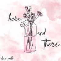 Here and There by Elise Noelle
