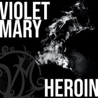 Heroin by Violet Mary