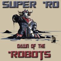 DAWN OF THE ROBOTS by Super 'Ro