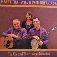A Heart That Will Never Break Again by Concord Three