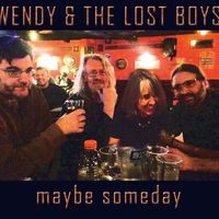Maybe Someday by Wendy and the Lost Boys