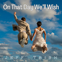 On That Day We'll Wish by Jeff Trish