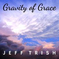 Gravity of Grace by Jeff Trish