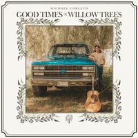 Good Times 'n Willow Trees by Michael Corleto